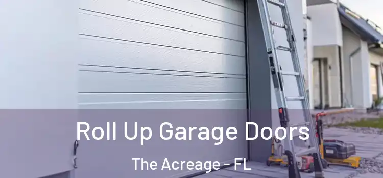  Roll Up Garage Doors The Acreage - FL